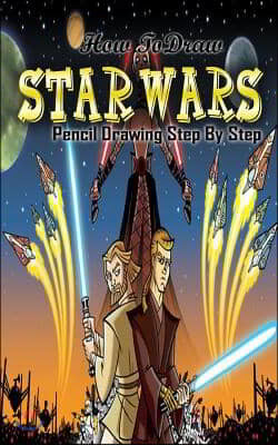 How To Draw Star Wars: Pencil Drawings Step by Step: Pencil Drawing Ideas for Absolute Beginners