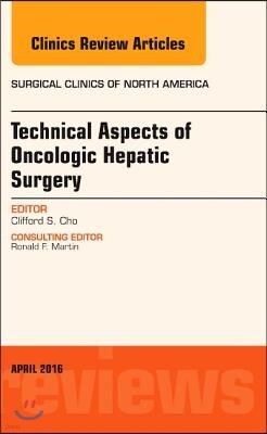Technical Aspects of Oncological Hepatic Surgery, an Issue of Surgical Clinics of North America: Volume 96-2