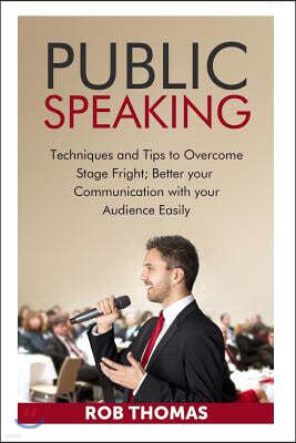 Public Speaking: Techniques and Tips to Overcome Stage Fright