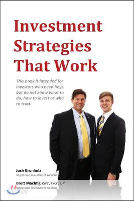 Investment Strategies That Work: This book is intended for investors who need help, but do not know what to do, how to invest or whom to trust.