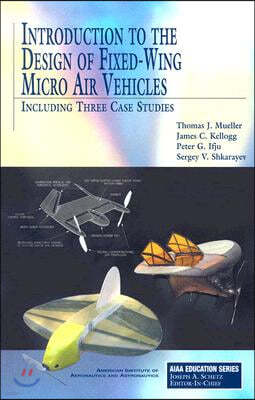 Introduction to the Design of Fixed-Wing Micro Air Vehicles: Including Three Case Studies