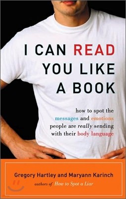 I Can Read You Like a Book: How to Spot the Messages and Emotions People Are Really Sending with Their Body Language