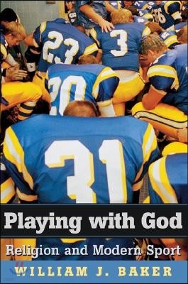 Playing with God: Religion and Modern Sport