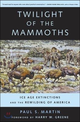 Twilight of the Mammoths: Ice Age Extinctions and the Rewilding of America Volume 8