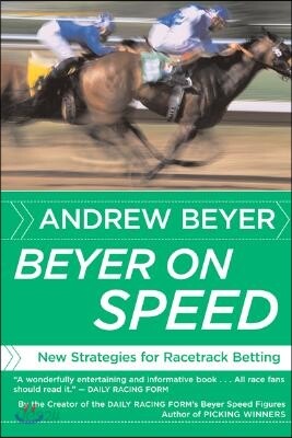 Beyer on Speed: New Strategies for Racetrack Betting