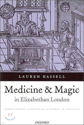 Medicine and Magic in Elizabethan London: Simon Forman