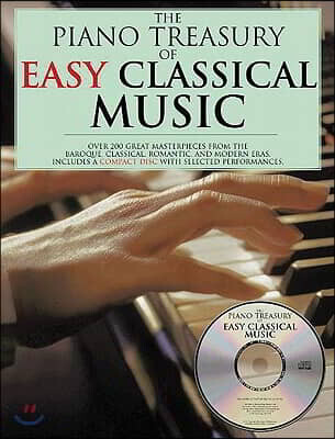 The Piano Treasury of Easy Classical Music: Over 200 Great Masterpieces from the Baroque, Classical, Romantic, and Modern Eras [With CD]