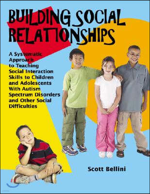 Building Social Relationships: A Systematic Approach to Teaching Social Interaction Skills to Children and Adolescents with Autism Spectrum Disorders