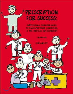 Prescription for Success: Supporting Children with Autism Spectrum Disorders in the Medical Environment [With CDROM]