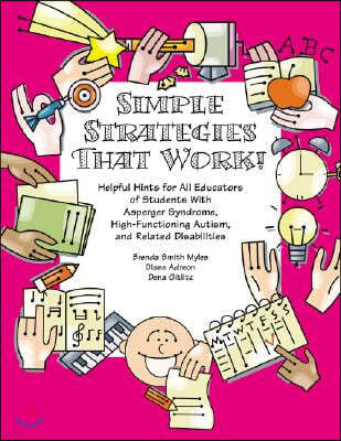 Simple Strategies That Work!: Helpful Hints for All Educators of Students with Autism and Related Disabilities