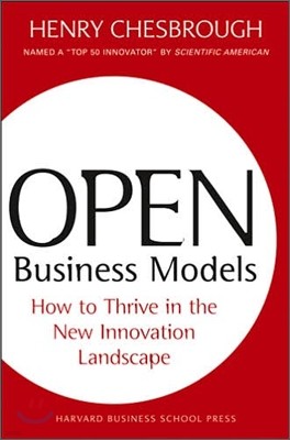 Open Business Models: How to Thrive in the New Innovation Landscape