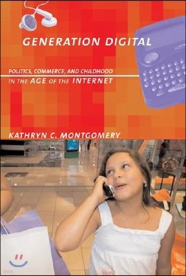 Generation Digital: Politics, Commerce, and Childhood in the Age of the Internet