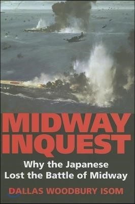 Midway Inquest: Why the Japanese Lost the Battle of Midway