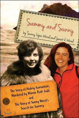 Sammy and Sunny: The Story of Hedvig Samuelson, Murdered by Winnie Ruth Judd and the Story of Sunny Worel's Search for Sammy