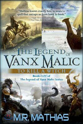 Createspace The Legend of Vanx Malic: To Kill a Witch: Books I-IV of The legend of Vanx Malic Series