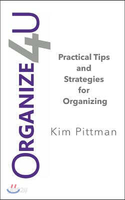 Organize 4u: Practical Tips and Strategies for Getting Organized
