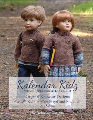 Kalendar Kidz: Volume 2 July through December: Original Knitwear Designs for 18" Kidz 'n' Cats(R) girl and boy dolls mini Kidz too!