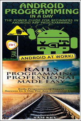 Android Programming in a Day! & Rails Programming Professional Made Easy