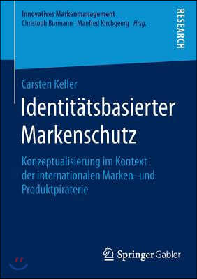 Identitatsbasierter Markenschutz: Konzeptualisierung Im Kontext Der Internationalen Marken- Und Produktpiraterie