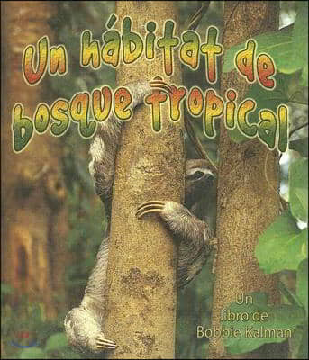 Un Habitat de Bosque Tropical (a Rainforest Habitat)