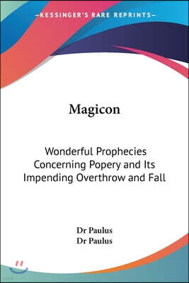 Lightning Source Inc Magicon: Wonderful Prophecies Concerning Popery and Its Impending Overthrow and Fall