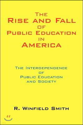 The Rise and Fall of Public Education in America: The Interdependence of Public Education and Society