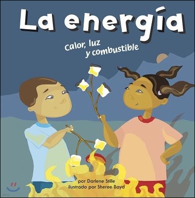 La Energia: Calor, Luz Y Combustible