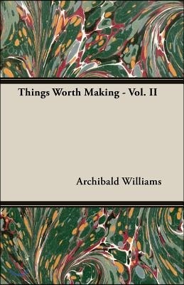 Things Worth Making - Vol. II