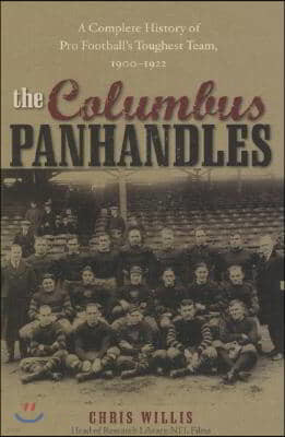 The Columbus Panhandles: A Complete History of Pro Football's Toughest Team, 1900-1922