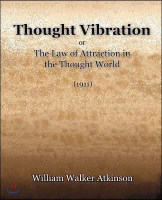 Thought Vibration or the Law of Attraction in the Thought World (1921)