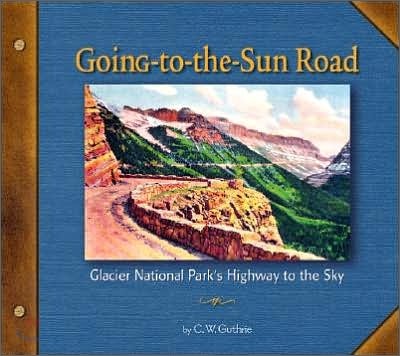 Going-To-The-Sun Road: Glacier National Park's Highway to the Sky