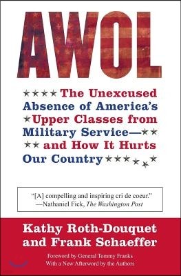 AWOL: The Unexcused Absence of America's Upper Classes from Military Service -- And How It Hurts Our Country