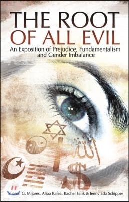 The Root of All Evil: An Exposition of Prejudice, Fundamentalism and Gender Imbalance