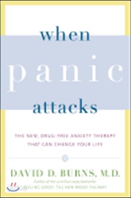 When Panic Attacks: The New, Drug-Free Anxiety Therapy That Can Change Your Life