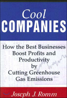 Cool Companies: How the Best Businesses Boost Profits and Productivity by Cutting Greenhouse Gas Emissions