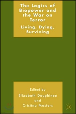 The Logics of Biopower and the War on Terror: Living, Dying, Surviving