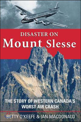 Disaster on Mount Slesse: The Story of Western Canada's Worst Air Crash