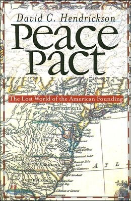 Peace Pact: The Lost World of the American Founding