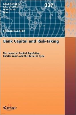 Bank Capital and Risk-Taking: The Impact of Capital Regulation, Charter Value, and the Business Cycle