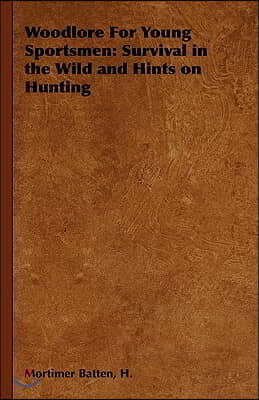 Woodlore for Young Sportsmen: Survival in the Wild and Hints on Hunting