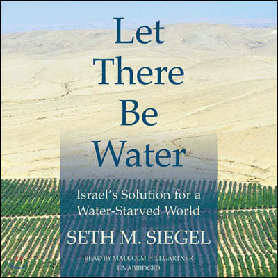 Let There Be Water Lib/E: Israel's Solution for a Water-Starved World