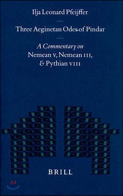 Three Aeginetan Odes of Pindar: A Commentary on Nemean V, Nemean III, & Pythian VIII