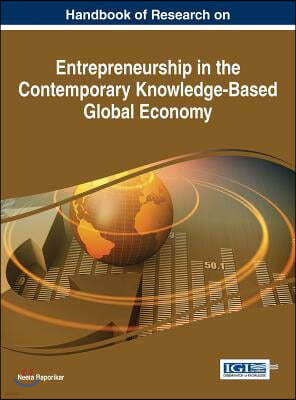 Handbook of Research on Entrepreneurship in the Contemporary Knowledge-Based Global Economy