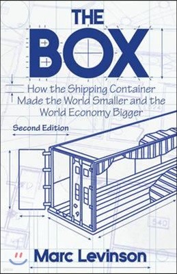 The Box: How the Shipping Container Made the World Smaller and the World Economy Bigger - Second Edition with a New Chapter by