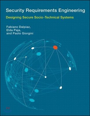 Security Requirements Engineering: Designing Secure Socio-Technical Systems