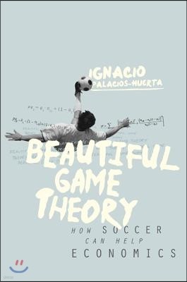 Beautiful Game Theory: How Soccer Can Help Economics