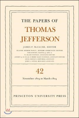 The Papers of Thomas Jefferson, Volume 42: 16 November 1803 to 10 March 1804