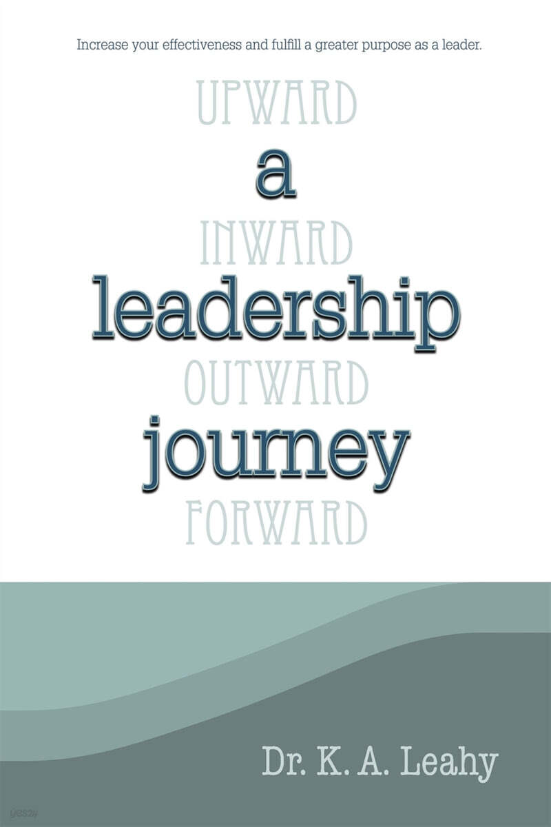 A Leadership Journey: Upward, Inward, Outward, and Forward - 예스24