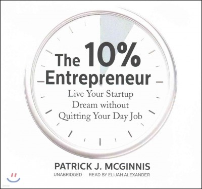 The 10% Entrepreneur Lib/E: Live Your Startup Dream Without Quitting Your Day Job