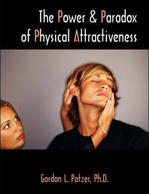 The Power and Paradox of Physical Attractiveness